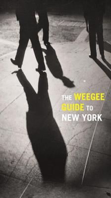 The Weegee Guide to New York: Roaming the City with its Greatest Tabloid Photographer - Mariani, Philomena (Contributions by), and George, Christopher (Contributions by)