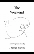 The Weekend: A Comic Tragedy on Life Today