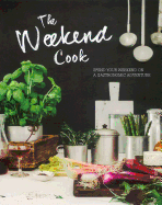 The Weekend Cook: Spend Your Weekend on a Gastronomic Adventure