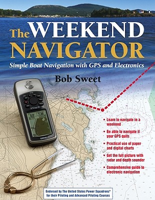 The Weekend Navigator: Simple Boat Navigation with GPS and Electronics - Sweet, Robert J