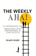 The Weekly Aha!: 52 Inspirations for Innovation, Peak Performance & Team Success