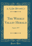 The Weekly Valley Herald: August, 1877 (Classic Reprint)