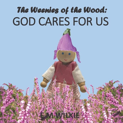 The Weenies of the Wood: God Cares for Us - Wilkie, E M