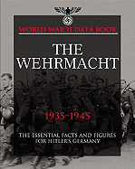 The Wehrmacht 1935-1945: Facts, Figures and Data for Germany's Land Forces, 1935-45