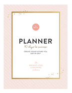 The Weight Loss Coaching Collective 90 Day Planner: Create Your Future You Day by Day