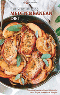 The Weight Loss Mediterranean Diet: Cooking Meals without High-Fat and Sugar to Reduce Weight