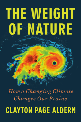 The Weight of Nature: How a Changing Climate Changes Our Brains - Aldern, Clayton Page