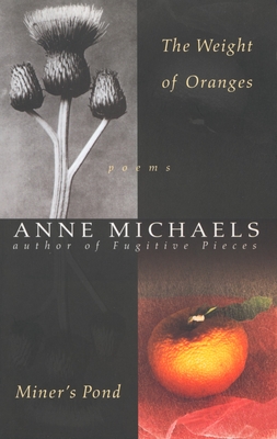 The Weight of Oranges/Miner's Pond: Poems - Michaels, Anne
