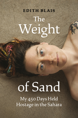 The Weight of Sand: My 450 Days Held Hostage in the Sahara - Blais, Edith