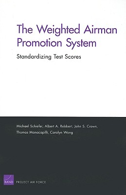The Weighted Airman Promotion System: Standardizing Test Scores - Schiefer, Michael, and Robbert, Albert A, and Crown, John S