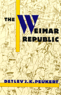 The Weimar Republic: The Crisis of Classical Modernity - Peukert, Detlev J K, and Deveson, Richard (Translated by)