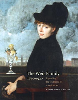 The Weir Family, 1820-1920: Expanding the Traditions of American Art - Wardle, Marian (Editor)