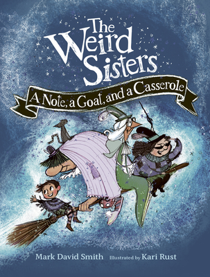 The Weird Sisters: A Note, a Goat, and a Casserole - Smith, Mark David