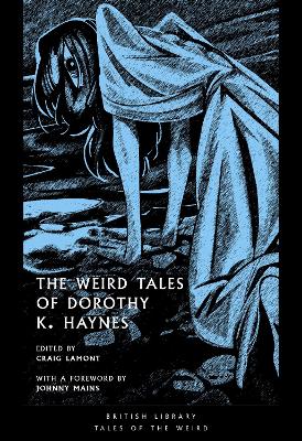 The Weird Tales of Dorothy K. Haynes - Haynes, Dorothy K., and Lamont, Craig (Editor), and Mains, Johnny (Foreword by)