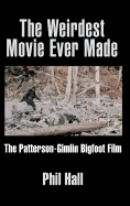 The Weirdest Movie Ever Made: The Patterson-Gimlin Bigfoot Film (Hardback)