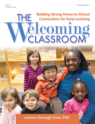 The Welcoming Classroom: Building Strong Home-To-School Connections for Early Learning - Ernst, Johnna Darragh