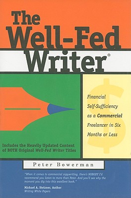 The Well-Fed Writer: Financial Self-Sufficiency as a Commercial Freelancer in Six Months or Less - Bowerman, Peter