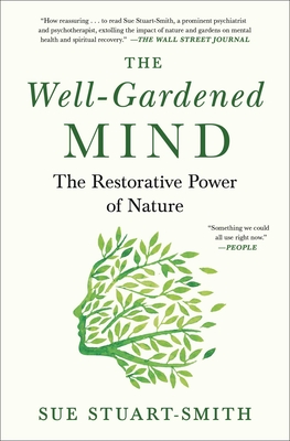 The Well-Gardened Mind: The Restorative Power of Nature - Stuart-Smith, Sue