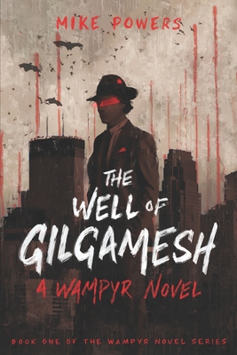 The Well of Gilgamesh: A Wampyr Novel - Powers, Mike