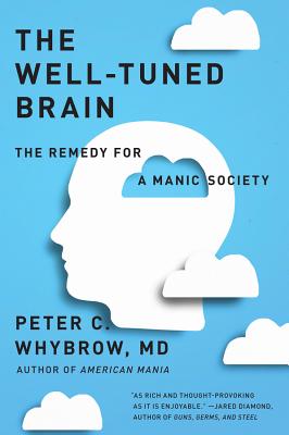 The Well-Tuned Brain: The Remedy for a Manic Society - Whybrow, Peter C, MD, M D