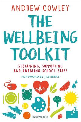 The Wellbeing Toolkit: Sustaining, supporting and enabling school staff - Cowley, Andrew