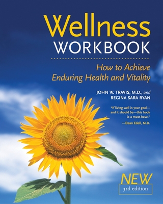 The Wellness Workbook, 3rd ed: How to Achieve Enduring Health and Vitality - Travis, John W., and Ryan, Regina Sara