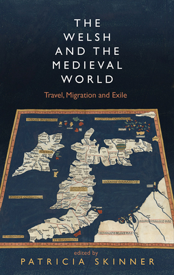 The Welsh and the Medieval World: Travel, Migration and Exile - Skinner, Patricia (Editor)