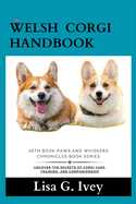 The Welsh Corgi Handbook: Uncover the Secrets of Corgi Care, Training, and Companionship