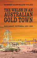 The Welsh in an Australian Gold Town: Ballarat, Victoria, 1850-1900