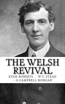 The Welsh Revival - Stead, W T, and Morgan, G Campbell, and Roberts, Evan