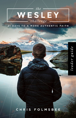 The Wesley Challenge Leader Guide: 21 Days to a More Authentic Faith - Folmsbee, Chris