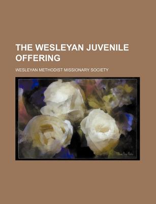 The Wesleyan Juvenile Offering - Society, Wesleyan Methodist Missionary