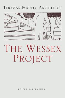 The Wessex Project: Thomas Hardy, Architect - Rattenbury, Kester