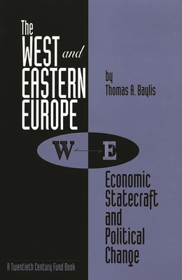 The West and Eastern Europe: Economic Statecraft and Political Change - Baylis, Thomas a