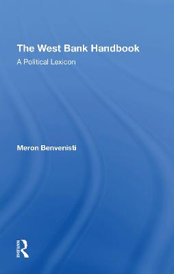 The West Bank Handbook: A Political Lexicon - Benvenisti, Meron, and Abu-Zayad, Ziad, and Rubinstein, Danny