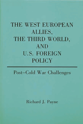 The West European Allies, the Third World, and U.S. Foreign Policy: Post-Cold War Challenges - Payne, Richard J