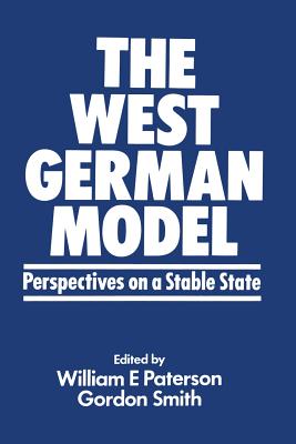 The West German Model: Perspectives on a Stable State - Paterson, William E, and Smith, Gordon R