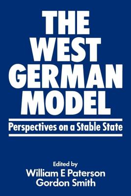 The West German Model: Perspectives on a Stable State - Paterson, William E, and Smith, Gordon R