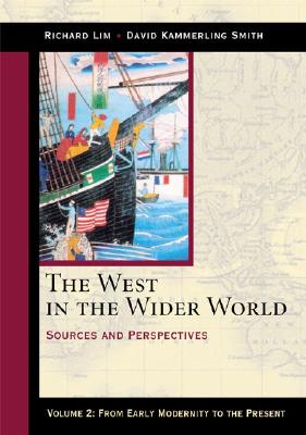 The West in the Wider World, Volume 2: From Early Modernity to the Present: Sources and Perspectives - Lim, Richard, and Smith, David Kammerling