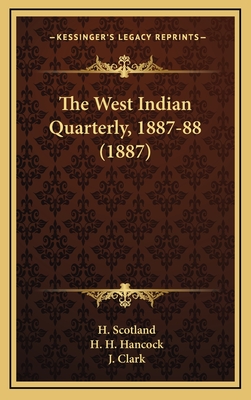 The West Indian Quarterly, 1887-88 (1887) - Scotland, H (Editor), and Hancock, H H (Editor), and Clark, J (Editor)