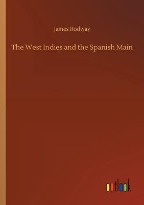 The West Indies and the Spanish Main - Rodway, James