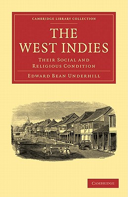 The West Indies: Their Social and Religious Condition - Underhill, Edward Bean