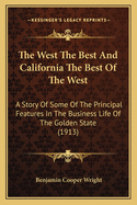 The West the Best and California the Best of the West; A Story of Some of the Prinicipal Features in the Business Life of the Golden State