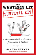 The Western Lit Survival Kit: An Irreverent Guide to the Classics, from Homer to Faulkner