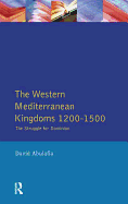 The Western Mediterranean Kingdoms: The Struggle for Dominion, 1200-1500