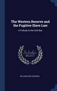 The Western Reserve and the Fugitive Slave Law: A Prelude to the Civil War