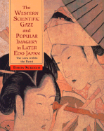 The Western Scientific Gaze and Popular Imagery in Later Edo Japan: The Lens within the Heart - Screech, Timon