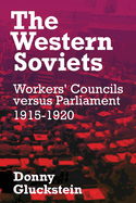 The Western Soviets: Workers' Councils versus Parliament 1915-1920