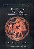 The Western Way of War: Infantry Battle in Classical Greece - Hanson, Victor Davis, and Keegan, John, Sir (Introduction by)