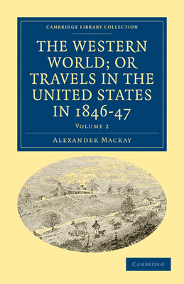 The Western World; or, Travels in the United States in 1846-47 - Mackay, Alexander